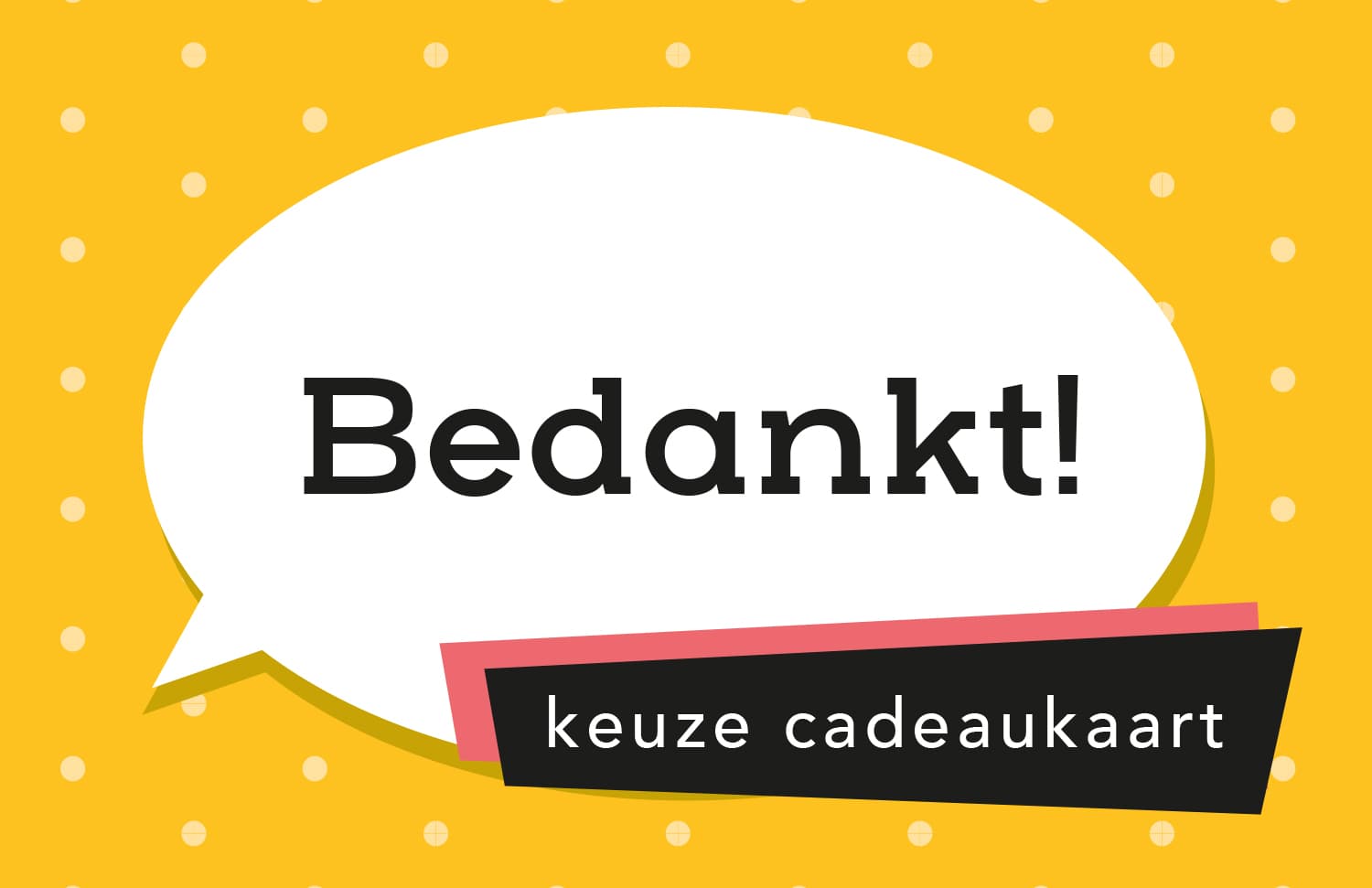 Keuze Cadeaukaart met de tekst Bedankt! in een tekstballon op een gele achtergrond